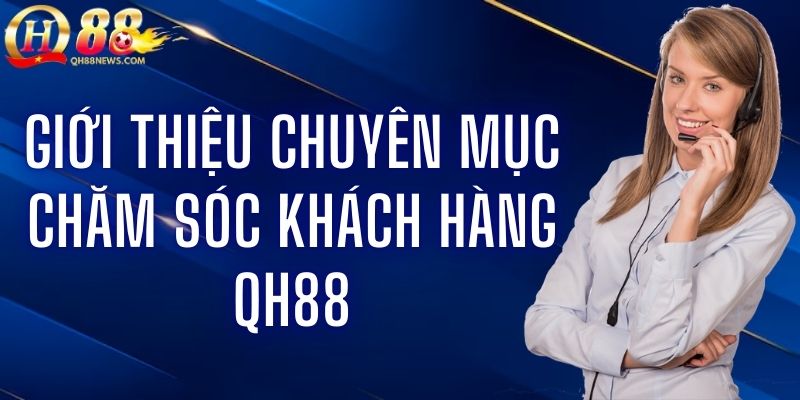 chăm sóc khách hàng QH88